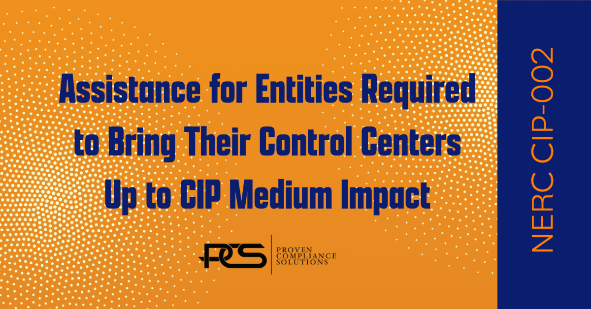 Assistance for Entities Required to Bring Their Control Centers Up to CIP Medium Impact